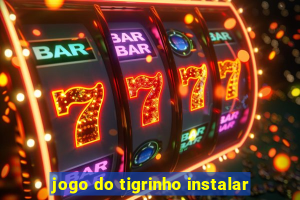 jogo do tigrinho instalar